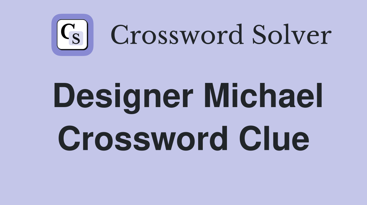 Designer Michael Crossword Clue Answers Crossword Solver